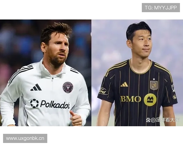 孙兴慜 vs 梅西:边锋进攻效率与战术角色对比 孙兴慜 vs 梅西:边锋进攻效率与战术角色对比